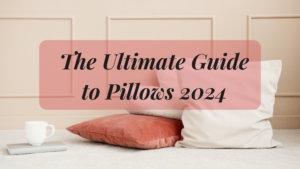 How To Choose The Right Pillow - 2024 Ultimate Guide